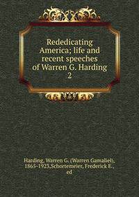 Rededicating America; life and recent speeches of Warren G. Harding. 2