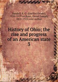 History of Ohio; the rise and progress of an American state. 3
