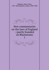 New commentaries on the laws of England : (partly founded on Blackstone). 1