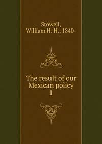 The result of our Mexican policy. 1