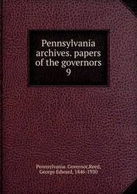 Pennsylvania archives. papers of the governors. 9