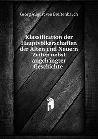 Klassification der Hauptv?lkerschaften der Alten und Neuern Zeiten nebst angch?ngter Geschichte .