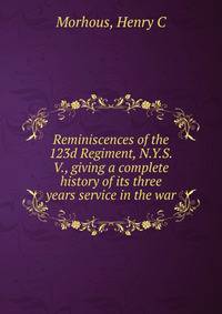 Reminiscences of the 123d Regiment, N.Y.S.V., giving a complete history of its three years service in the war