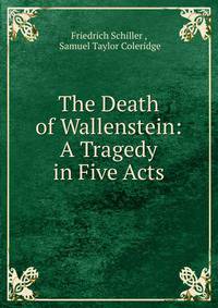 The Death of Wallenstein: A Tragedy in Five Acts
