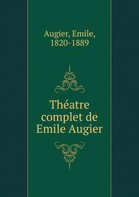 Theatre complet de Emile Augier