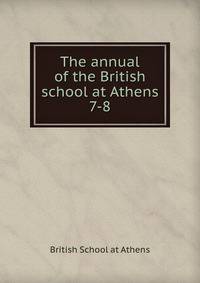 The annual of the British school at Athens. 7-8