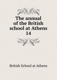 The annual of the British school at Athens. 14