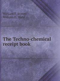 The Techno-chemical receipt book