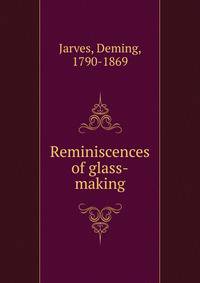 Reminiscences of glass-making