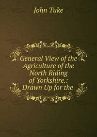 General View of the Agriculture of the North Riding of Yorkshire.: Drawn Up for the .