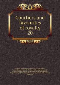 Courtiers and favourites of royalty. 20