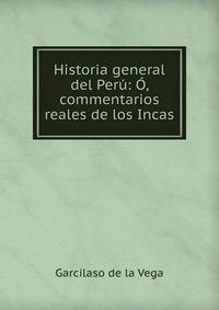Historia general del Per?: ?, commentarios reales de los Incas