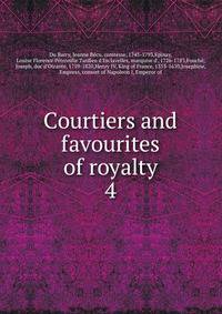 Courtiers and favourites of royalty. 4