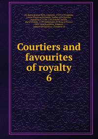 Courtiers and favourites of royalty. 6