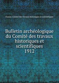 Bulletin archologique du Comit des travaux historiques et scientifiques. 1912