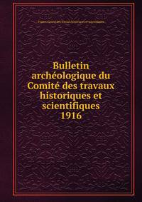 Bulletin archologique du Comit des travaux historiques et scientifiques. 1916