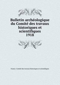 Bulletin archologique du Comit des travaux historiques et scientifiques. 1918