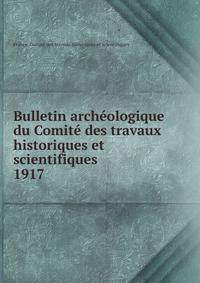 Bulletin archologique du Comit des travaux historiques et scientifiques. 1917