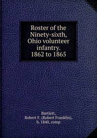 Roster of the Ninety-sixth, Ohio volunteer infantry. 1862 to 1865