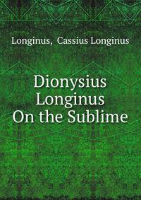 Dionysius Longinus On the Sublime