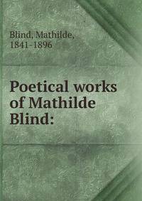 Poetical works of Mathilde Blind:
