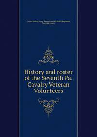 History and roster of the Seventh Pa. Cavalry Veteran Volunteers