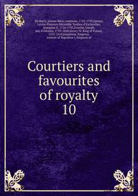 Courtiers and favourites of royalty. 10