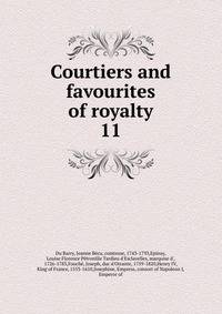 Courtiers and favourites of royalty. 11
