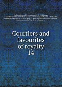 Courtiers and favourites of royalty. 14