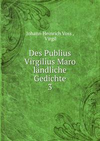 Des Publius Virgilius Maro lndliche Gedichte. 3