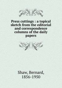 Press cuttings : a topical sketch from the editorial and correspondence columns of the daily papers