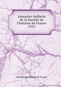 Annuaire-bulletin de la Soci?t? de l'histoire de France