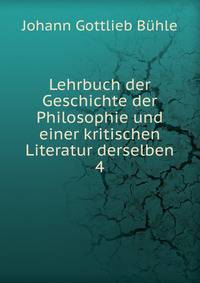 Lehrbuch der Geschichte der Philosophie und einer kritischen Literatur derselben. 4