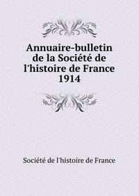 Annuaire-bulletin de la Soci?t? de l'histoire de France