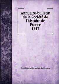 Annuaire-bulletin de la Soci?t? de l'histoire de France