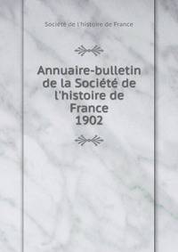 Annuaire-bulletin de la Soci?t? de l'histoire de France