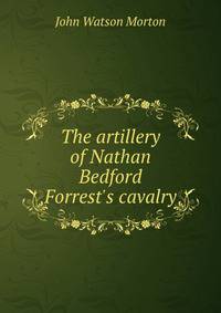 The artillery of Nathan Bedford Forrest's cavalry