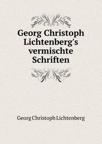 Georg Christoph Lichtenberg's vermischte Schriften