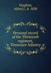 Personal record of the Thirteenth regiment, Tennessee Infantry