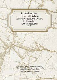 Sammlung von civilrechtlichen Entscheidungen des K.k. Obersten Gerichtshofes. 22
