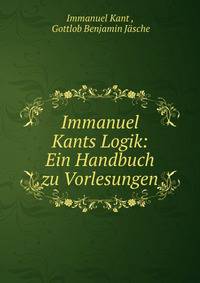 Immanuel Kants Logik: Ein Handbuch zu Vorlesungen