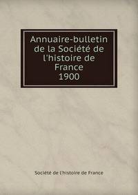 Annuaire-bulletin de la Soci?t? de l'histoire de France
