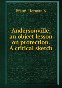 Andersonville, an object lesson on protection. A critical sketch