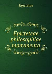 Epicteteae philosophiae monvmenta