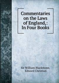 Commentaries on the Laws of England,: In Four Books.
