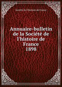 Annuaire-bulletin de la Soci?t? de l'histoire de France