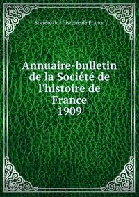 Annuaire-bulletin de la Soci?t? de l'histoire de France