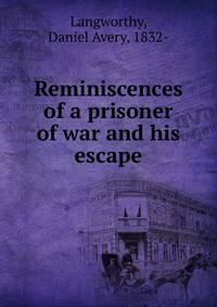 Reminiscences of a prisoner of war and his escape