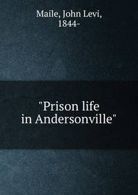 "Prison life in Andersonville"