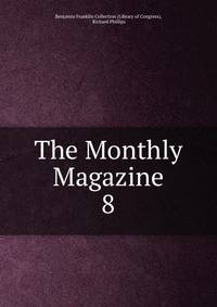 The Monthly Magazine. 8